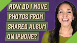 How do I move photos from shared album on iPhone [upl. by Iem475]