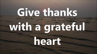 Give Thanks with a Grateful heart with Lyrics [upl. by Notlehs]