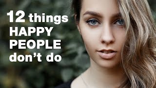 How To Be Happy  12 Things Happy People Dont Do [upl. by Lahtnero]