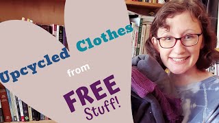 Upcycled Clothes from FREE Stuff [upl. by Anirav]