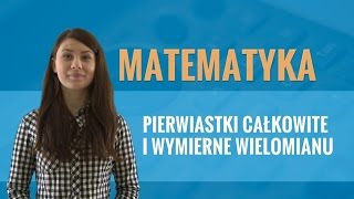 Matematyka  Pierwiastki całkowite i wymierne wielomianu teoria [upl. by Sluiter]