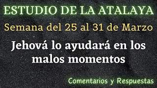 ESTUDIO DE LA ATALAYA ♡ SEMANA DEL 25 AL 31 DE MARZO ✅ COMENTARIOS Y RESPUESTAS [upl. by Parthenia]