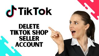 How to Delete TikTok Shop Seller Account EASY [upl. by Kristos]