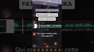 MESSAGERIE VOCALE FATAL BAZOOKA [upl. by Cardie960]