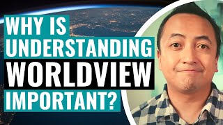 Why is Understanding Worldview Important [upl. by Aniuqaoj]