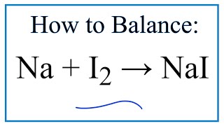 How to Balance Na  I2  NaI Sodium Iodine gas [upl. by Landis]