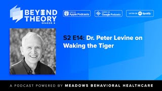 Beyond Theory Podcast  S2 E14 Dr Peter Levine on Waking the Tiger [upl. by Jolda]