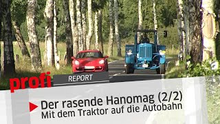 Der rasende Hanomag 22 Mit dem Traktor auf die Autobahn  profi Report [upl. by Llerrot]