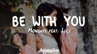 Mondays feat Lucy  Be With You Lyrics [upl. by Aeslehc931]