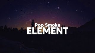 Pop Smoke  Element Clean  Lyrics [upl. by Ariaec614]