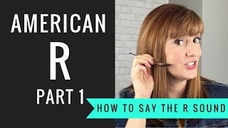 How to Pronounce the American R Sound American R Part 1 [upl. by Anna836]