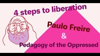 4 Steps to Liberation Paulo Freire and Pedagogy of the Oppressed [upl. by Lerud840]