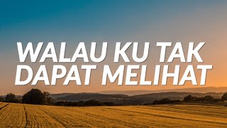 Walau Ku Tak Dapat Melihat Lyrics [upl. by Moraj812]