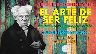 Arthur Schopenhauer  El Arte de Ser Feliz Audiolibro Completo en Español quotVoz Real Humanaquot [upl. by English]