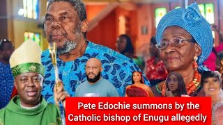 Pete Edochie summoned by the Catholic bishop of Enugu allegedly [upl. by Notrem108]