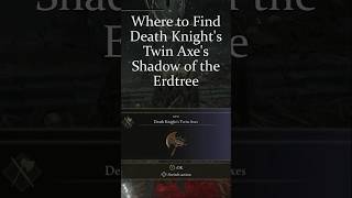 Where to Find Death Knight’s Twin Axe’s Shadow of the Erdtree [upl. by Nioe]