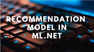 Create a Recommendation Model in MLNET [upl. by Meingolda]