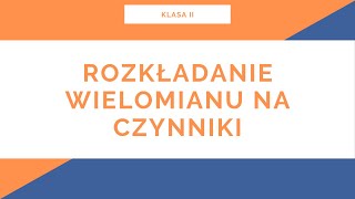 Liceum Klasa II Wielomiany Rozkładanie wielomianów na czynniki [upl. by Yelac720]