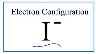 I  Electron Configuration Iodide Ion [upl. by Leuams238]