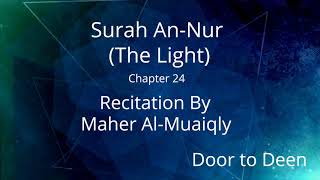 Surah AnNur The Light Maher AlMuaiqly Quran Recitation [upl. by Di]