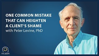 Peter Levine on One Clinical Mistake That Can Heighten a Client’s Shame [upl. by Akinal]