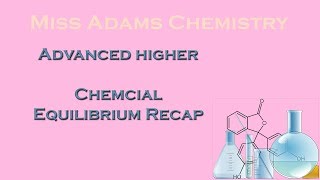 Advanced Higher Chemical Equilibrium Recap [upl. by Ayekahs]