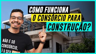 CONSÓRCIO PARA CONSTRUÇÃO COMO FUNCIONA VALE A PENA [upl. by Marler154]