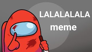 LALALALALA  animation meme Among Us [upl. by Elysha]