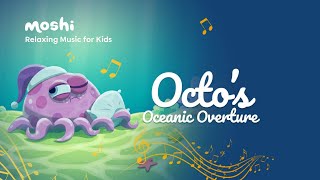 Soothing Sleep Music for Kids  Octos Oceanic Overture  Moshi [upl. by Ettereve]