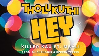 Killer Kau Ft Mbali  Tholukuthi Hey Explicit Version Official Music Video [upl. by Kobylak558]