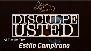 Disculpe Usted  KARAOKE  Estilo Campirano [upl. by Nnauol]