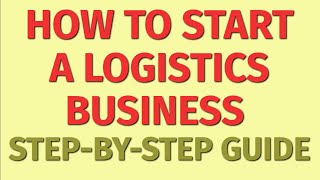 Starting a Logistics Business Guide  How to Start a Logistics Business  Logistics Business Ideas [upl. by Llekcir]