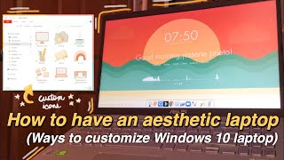 HOW TO HAVE AN AESTHETIC LAPTOP I Ways to customize your windows 10 laptop [upl. by Nuahc354]