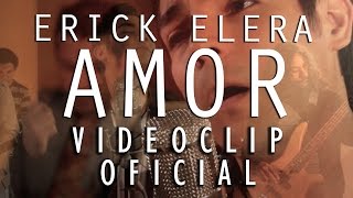 Erick Elera  Amor Videoclip Oficial [upl. by Asilanna]