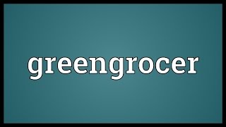 Greengrocer Meaning [upl. by Platas]