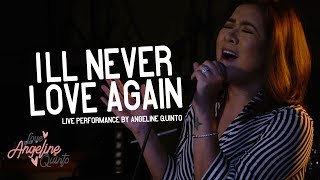 Ill Never Love Again Live Performance  Angeline Quinto [upl. by Yesmar82]