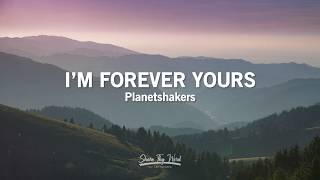 Im Forever Yours Lyrics  Planetshakers [upl. by Niatsirk]