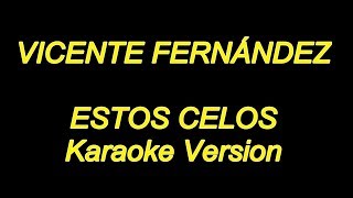 Vicente Fernandez  Estos Celos Karaoke Lyrics NUEVO [upl. by Halyhs533]