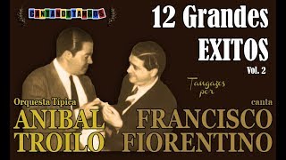 ANIBAL TROILO  FRANCISCO FIORENTINO  12 GRANDES EXITOS  VOL 2  19411943 por Cantando Tangos [upl. by Hoxie674]