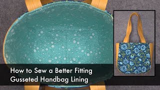 How to Sew a Better Fitting Gusseted Handbag Lining [upl. by Lemmuela34]