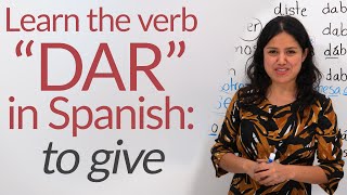 Learn Spanish Verbs DAR to give – conjugation amp uses [upl. by Eliot]