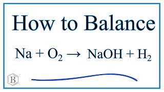 How to Balance Na  H2O  NaOH  H2 Sodium plus Water [upl. by Noonberg769]