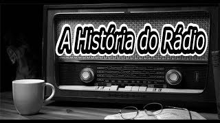 A HISTÓRIA DO RADIO  Historia completa [upl. by Errot421]