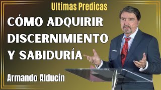 Armando Alducin Predicas  Cómo Adquirir Discernimiento Y Sabiduría [upl. by Arreit]