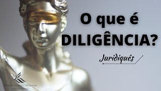 Juridiques RFM  O que significa DILIGÊNCIA em um processo [upl. by Eckmann9]