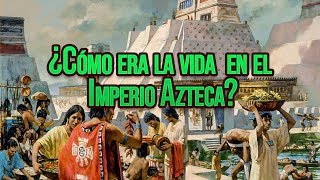 ¿Cómo era la vida en el Imperio Azteca [upl. by Nivak]