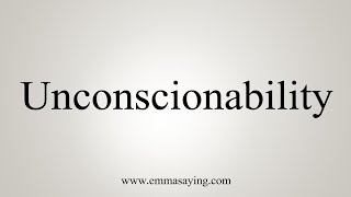 How To Say Unconscionability [upl. by Pooley]