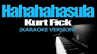 HAHAHAHasula  Kurt Fick KARAOKE VERSION [upl. by Suirred610]