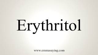 How To Pronounce Erythritol [upl. by Ogilvie]