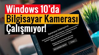 Windows 10’da Bilgisayar Kamerası Çalışmıyor  \u00100 Çözüm [upl. by Lagasse117]